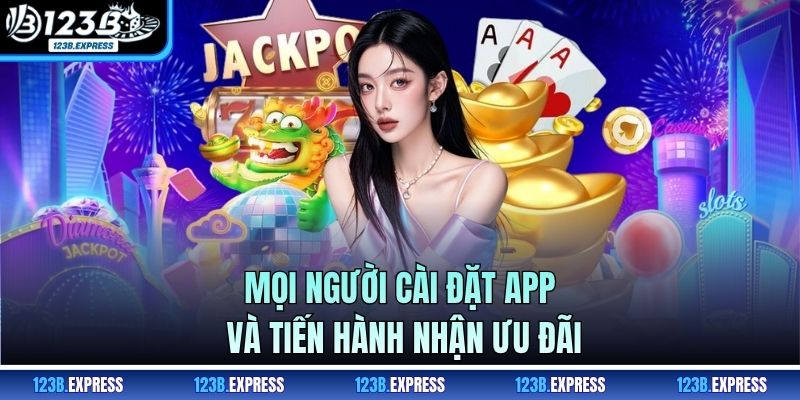 Mọi người cài đặt app và tiến hành nhận ưu đãi